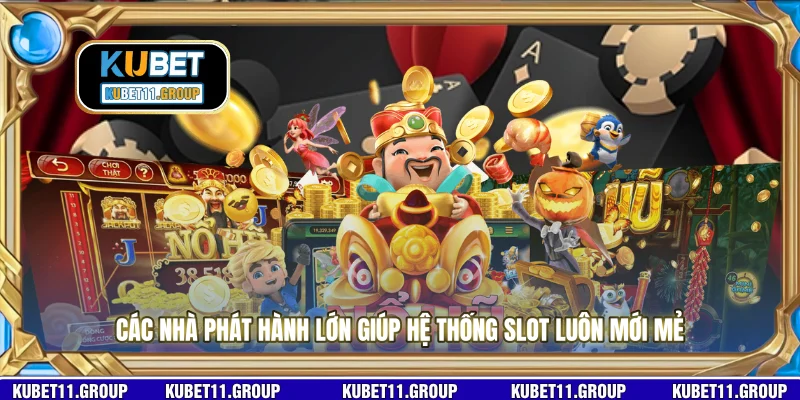 Các nhà phát hành lớn giúp hệ thống slot luôn mới mẻ