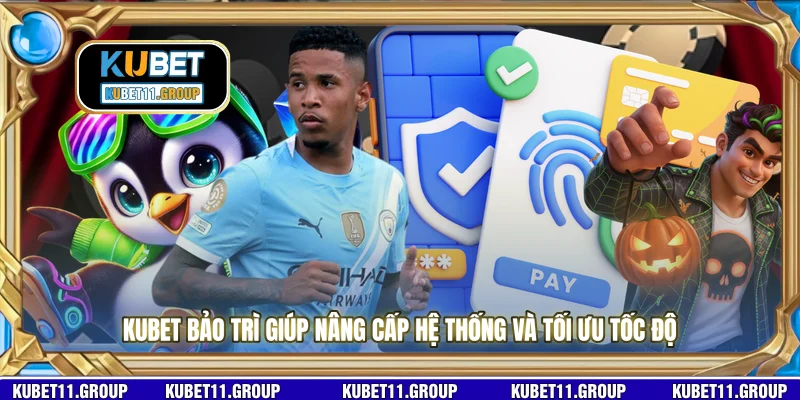KUBET bảo trì giúp nâng cấp hệ thống và tối ưu tốc độ