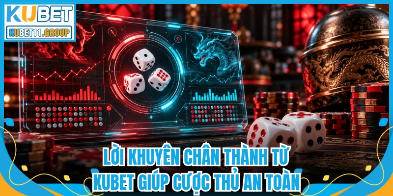Lời khuyên chân thành từ Kubet giúp cược thủ an toàn
