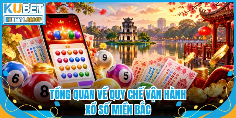 Tổng quan về quy chế vận hành xổ số Miền Bắc